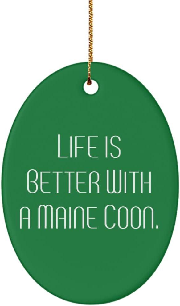 Epic Maine Coon Cat Gifts, Life is Better with a Maine Coon, Fancy Holiday Oval Ornament from Cat Lovers, , Cat Toys, Catnip, Scratching Post, Litter Box, Food Bowl, Pet Carrier
