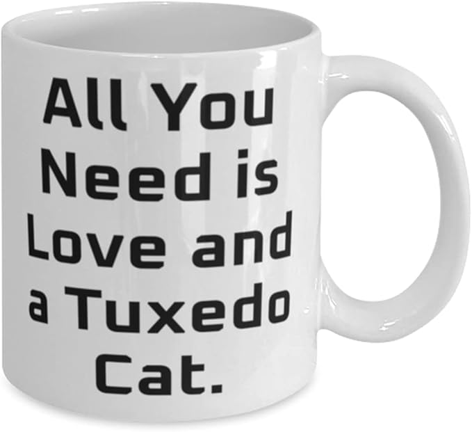Tuxedo Cat Gifts For Cat Lovers, All You Need is Love and a Tuxedo Cat, Best Tuxedo Cat 11oz 15oz Mug, Cup From Friends, , Cat toys, Catnip, Scratching post, Litter box, Food bowl, Pet carrier