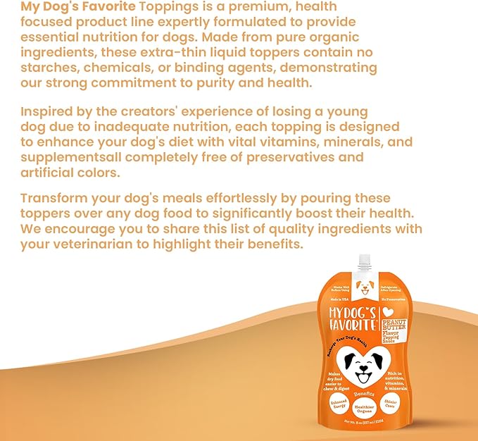 My Dog's Favorite Organic Dog Food Topper - Peanut Butter Food Topper Nutrient-Rich Meal Enhancer Omega-3 Vitamin E - Healthy Dog Wet Food for Skin Digestion - Ideal for Picky Eaters & Dry Food (8oz)